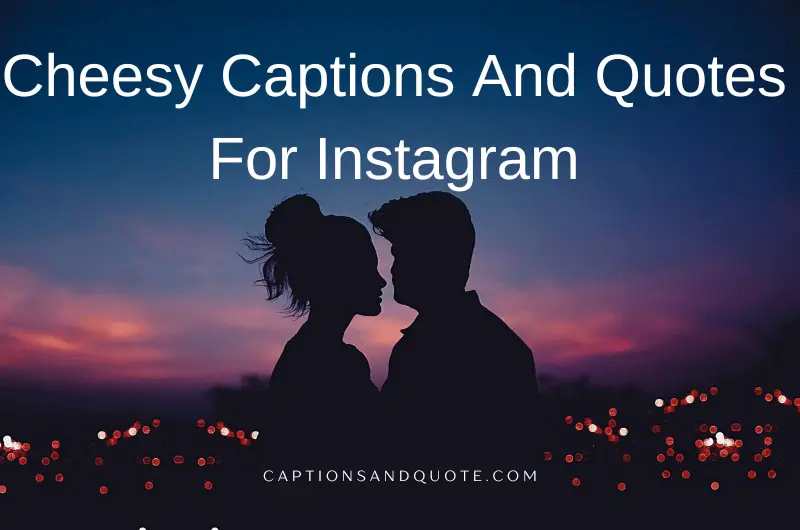 Cheesy Captions And Quotes For Instagram
