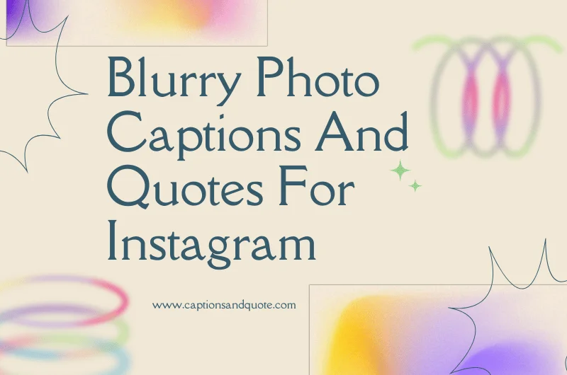 Blurry Photo Captions And Quotes For Instagram