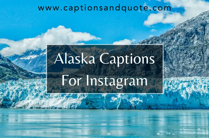Alaska Captions For Instagram