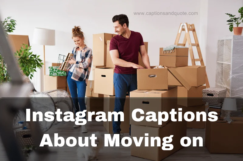 Instagram Captions About Moving on