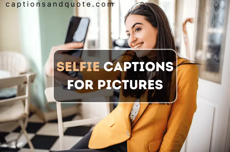 Selfie Captions for Pictures of Yourself