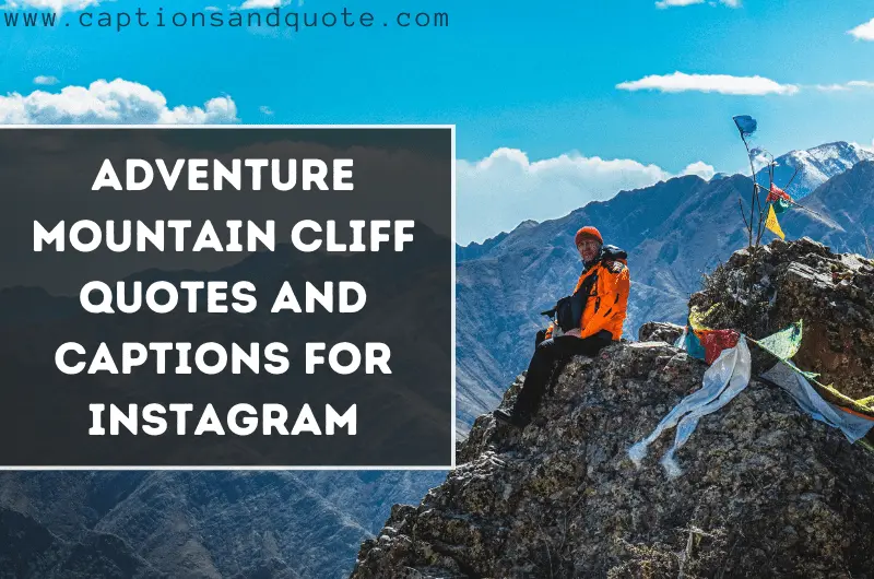 Adventure Mountain Cliff Quotes and Captions for Instagram