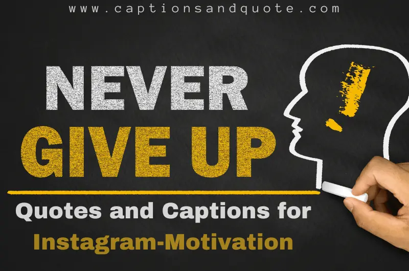 Never Give Up Quotes and Captions for Instagram-Motivation