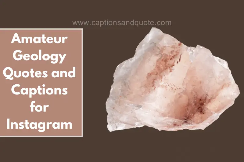 Amateur Geology Quotes And Captions For Instagram 9806