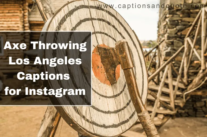 Axe Throwing Los Angeles Quotes Captions for Instagram