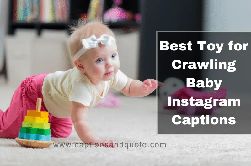 Best Toy for Crawling Baby Instagram Captions