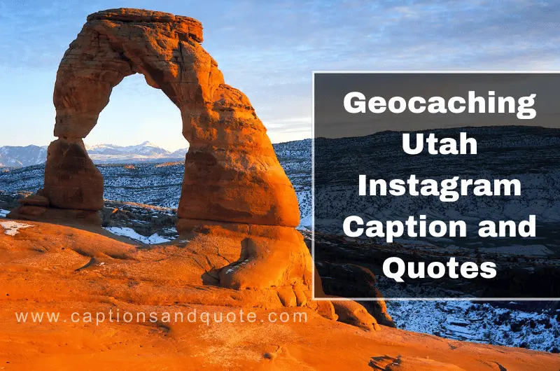 Geocaching Utah Instagram Caption and Quotes