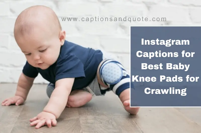 Instagram Captions for Best Baby Knee Pads for Crawling