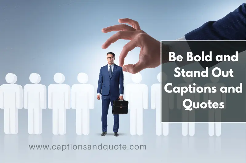 Be Bold and Stand Out Captions and Quotes