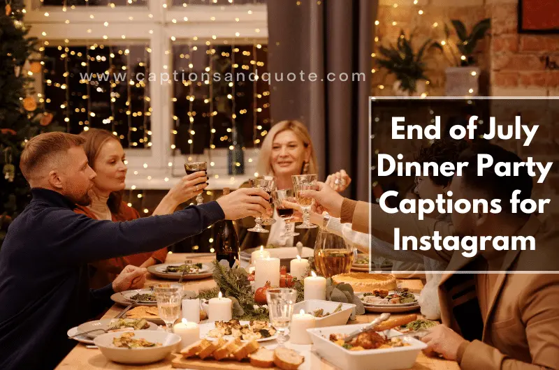 End of July Dinner Party Captions for Instagram