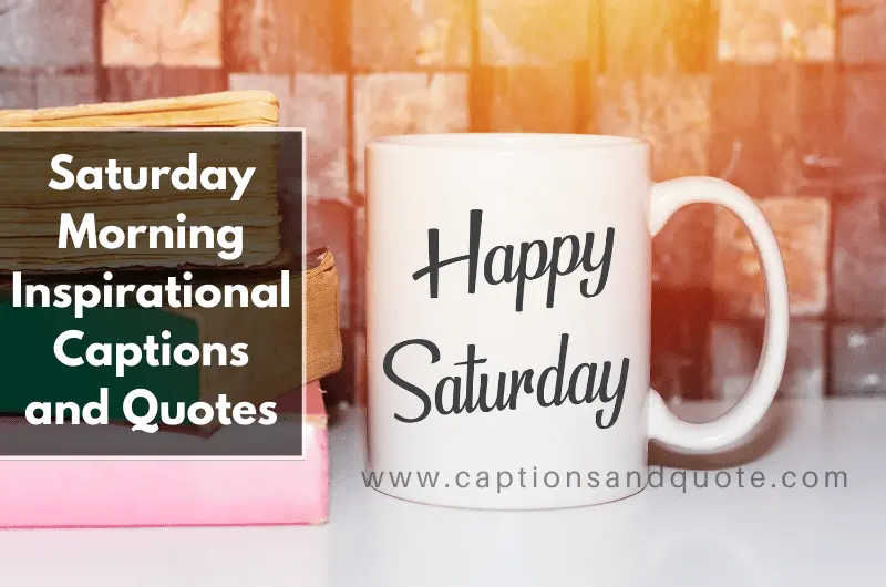 Saturday Morning Inspirational Captions and Quotes