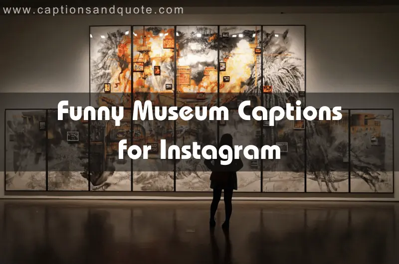 Funny Museum Captions for Instagram