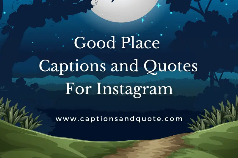 Good Place Captions and Quotes For Instagram