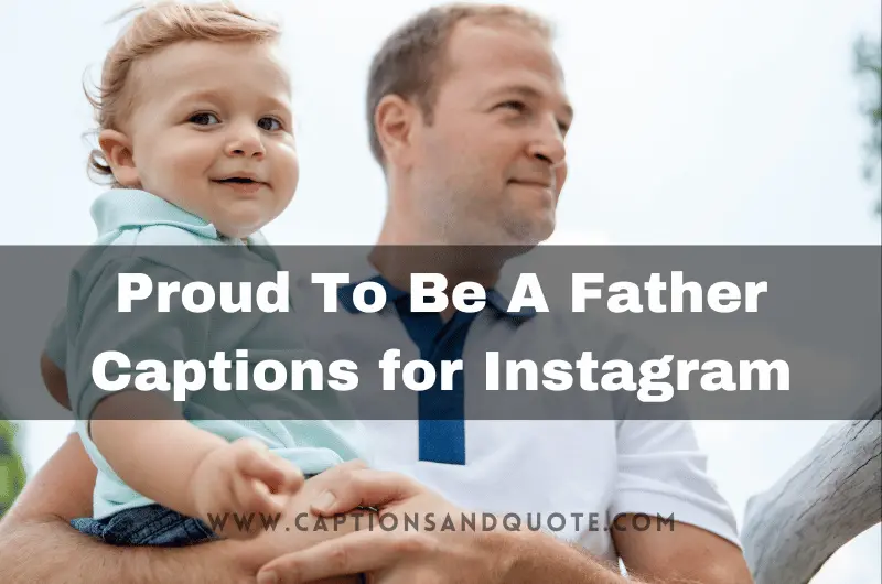 Proud To Be A Father Captions & Quotes For Instagram