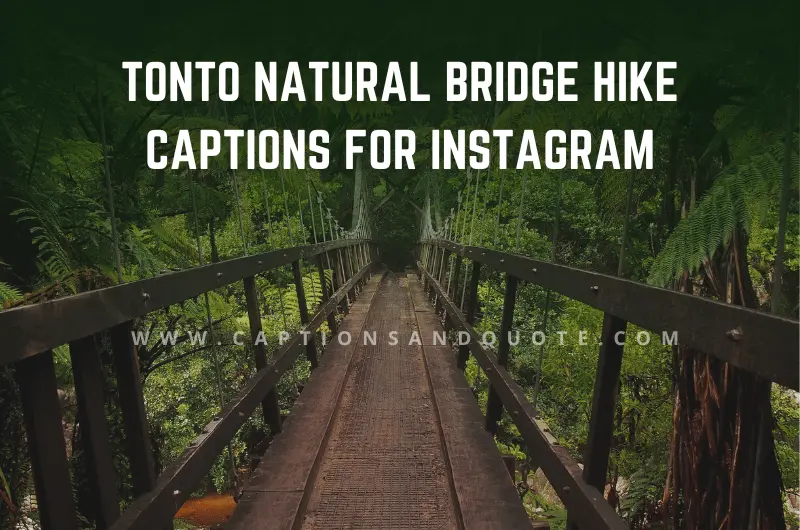 Tonto Natural Bridge Hike Captions for Instagram