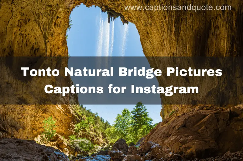Tonto Natural Bridge Pictures Captions for Instagram