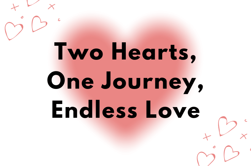 Two Hearts, One Journey, Endless Love