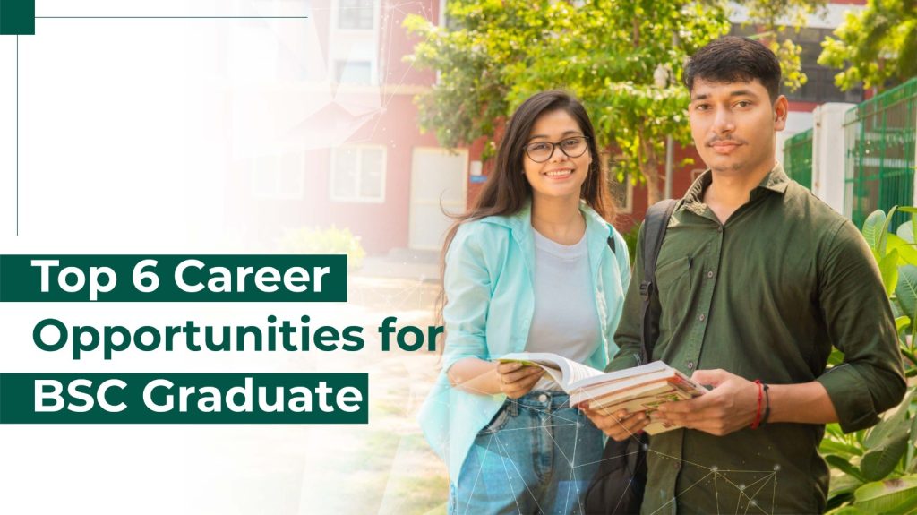 Top 6 Career Opportunities for BSC Graduates