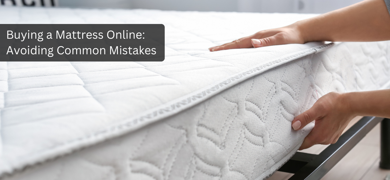 Tips for Buying a Mattress Online Avoiding Common Mistakes